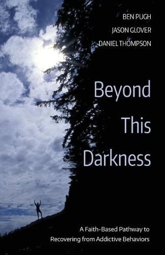Beyond This Darkness: A Faith-Based Pathway to Recovering from Addictive Behaviors