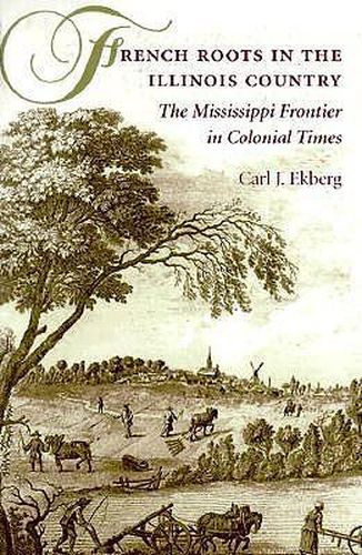 Cover image for French Roots in the Illinois Country: The Mississippi Frontier in Colonial Times