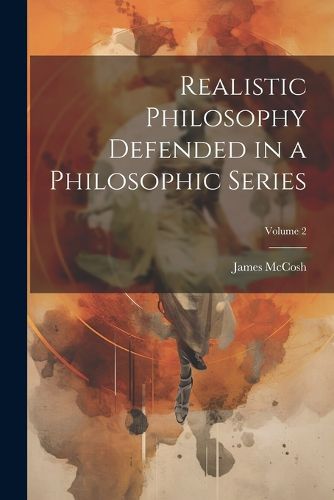Cover image for Realistic Philosophy Defended in a Philosophic Series; Volume 2