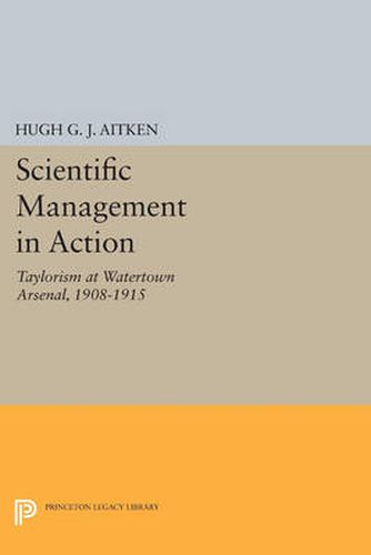 Cover image for Scientific Management in Action: Taylorism at Watertown Arsenal, 1908-1915