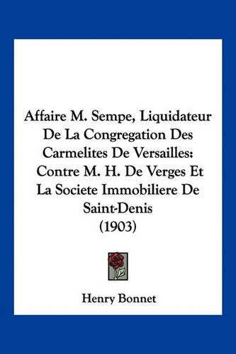 Affaire M. Sempe, Liquidateur de La Congregation Des Carmelites de Versailles: Contre M. H. de Verges Et La Societe Immobiliere de Saint-Denis (1903)