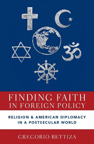 Cover image for Finding Faith in Foreign Policy: Religion and American Diplomacy in a Postsecular World