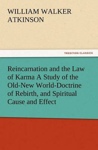 Cover image for Reincarnation and the Law of Karma A Study of the Old-New World-Doctrine of Rebirth, and Spiritual Cause and Effect