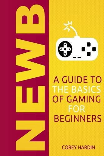 Cover image for Newb: A Guide to the Basics of Gaming