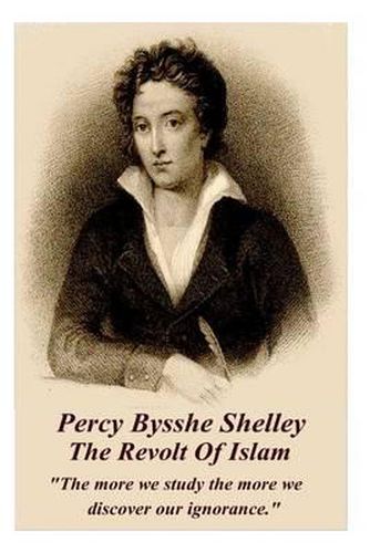 Cover image for Percy Bysshe Shelley - The Revolt of Islam: the More We Study the More We Discover Our Ignorance.