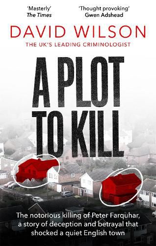 Cover image for A Plot to Kill: The notorious killing of Peter Farquhar, a story of deception and betrayal that shocked a quiet English town