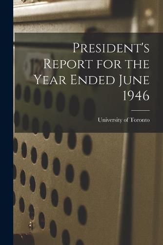 Cover image for President's Report for the Year Ended June 1946