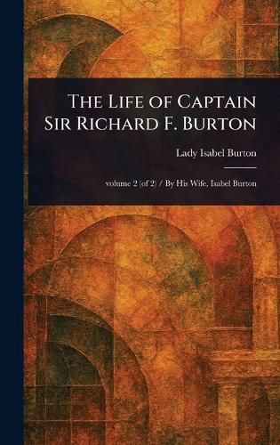 Cover image for The Life of Captain Sir Richard F. Burton