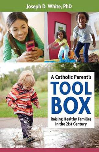 Cover image for A Catholic Parent's Tool Box: Raising Healthy Families in the 21st Century