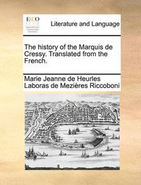 Cover image for The History of the Marquis de Cressy. Translated from the French.