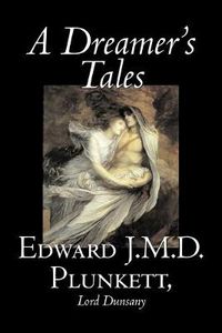 Cover image for A Dreamer's Tales by Edward J. M. D. Plunkett, Fiction, Classics, Fantasy, Horror