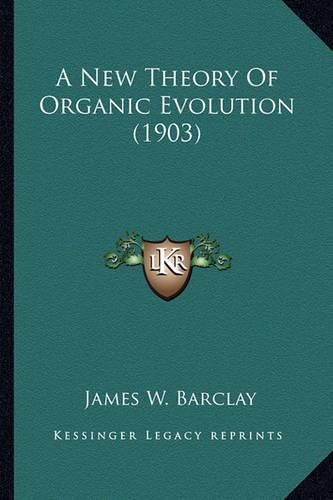 Cover image for A New Theory of Organic Evolution (1903)