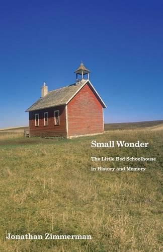 Cover image for Small Wonder: The Little Red Schoolhouse in History and Memory