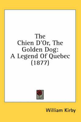 Cover image for The Chien D'Or, the Golden Dog: A Legend of Quebec (1877)