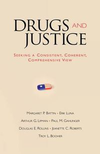 Cover image for Drugs and Justice: Seeking a Consistent, Coherent, Comprehensive View