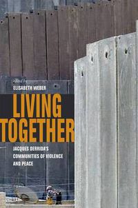 Cover image for Living Together: Jacques Derrida's Communities of Violence and Peace