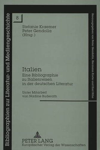 Italien: Eine Bibliographie Zu Italienreisen in Der Deutschen Literatur