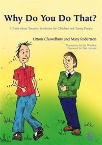 Cover image for Why Do You Do That?: A Book about Tourette Syndrome for Children and Young People