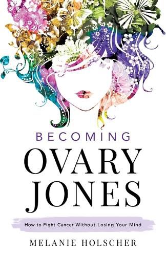 Cover image for Becoming Ovary Jones: How to Fight Cancer Without Losing Your Mind