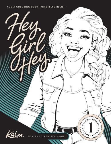 Cover image for Hey Girl Hey! Kalm for the Creative Soul Vol 1. Adult Coloring Book