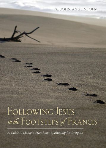 Cover image for Following Jesus in the Footsteps of Francis: A Guide to Living a Franciscan Spirituality for Everyone