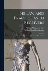 Cover image for The Law and Practice as to Receivers