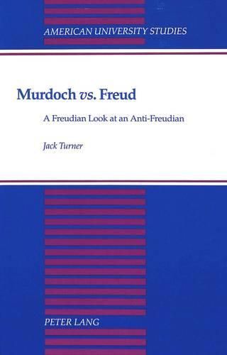 Cover image for Murdoch Vs. Freud: A Freudian Look at an Anti-Freudian