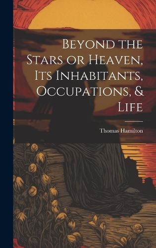 Cover image for Beyond the Stars or Heaven, Its Inhabitants, Occupations, & Life