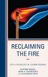 Cover image for Reclaiming the Fire: Depth Psychology in Teacher Renewal