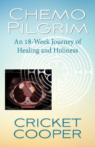 Cover image for Chemo Pilgrim: An 18-Week Journey of Healing and Holiness