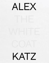 Cover image for Alex Katz: The White Coat