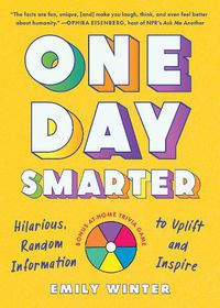 Cover image for One Day Smarter: Hilarious, Random Information to Uplift and Inspire