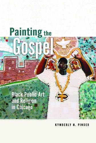 Cover image for Painting the Gospel: Black Public Art and Religion in Chicago