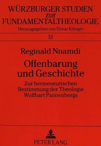 Cover image for Offenbarung Und Geschichte: Zur Hermeneutischen Bestimmung Der Theologie Wolfhart Pannenbergs