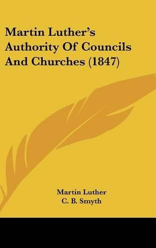 Cover image for Martin Luther's Authority Of Councils And Churches (1847)