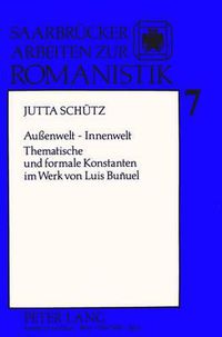 Cover image for Aussenwelt - Innenwelt: Thematische Und Formale Konstanten Im Werk Von Luis Bunuel
