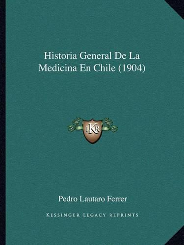 Cover image for Historia General de La Medicina En Chile (1904)
