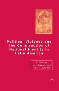 Cover image for Political Violence and the Construction of National Identity in Latin America