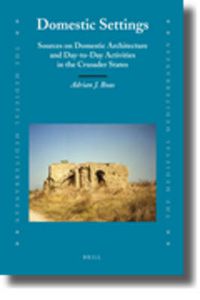 Cover image for Domestic Settings: Sources on Domestic Architecture and Day-to-Day Activities in the Crusader States