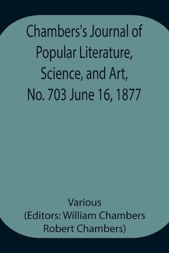 Cover image for Chambers's Journal of Popular Literature, Science, and Art, No. 703 June 16, 1877