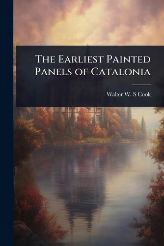 Cover image for The Earliest Painted Panels of Catalonia