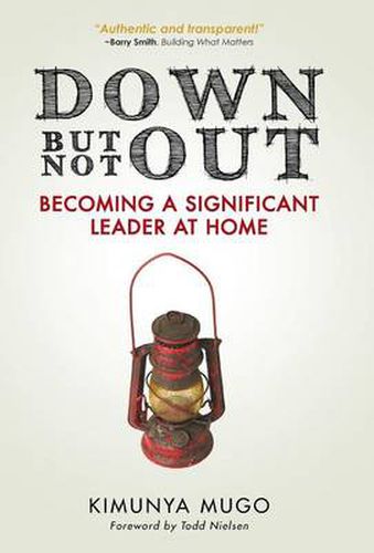 Cover image for Down But Not Out: Becoming a Significant Leader at Home