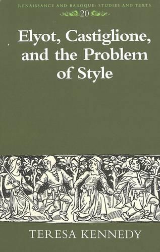 Cover image for Elyot, Castiglione, and the Problem of Style