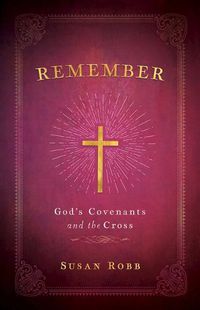 Cover image for Remember: God's Covenants And The Cross