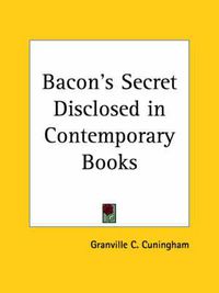 Cover image for Bacon's Secret Disclosed in Contemporary Books (1911)