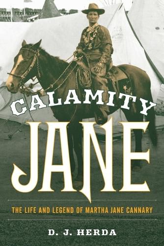 Cover image for Calamity Jane: The Life and Legend of Martha Jane Cannary