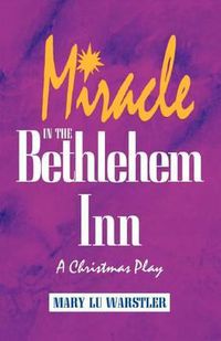 Cover image for Miracle In The Bethlehem Inn: A Christmas Play