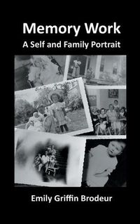 Cover image for Memory Work: A Self and Family Portrait