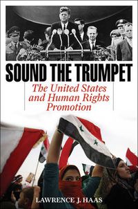 Cover image for Sound the Trumpet: The United States and Human Rights Promotion