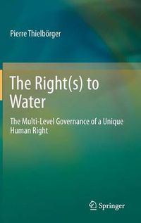 Cover image for The Right(s) to Water: The Multi-Level Governance of a Unique Human Right